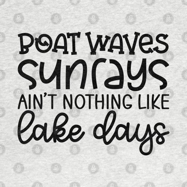 Boat Waves Sun Rays Ain't Nothing Like Lake Days by GlimmerDesigns